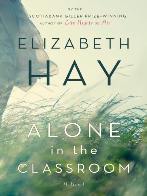 Title details for Alone in the Classroom by Elizabeth Hay - Available